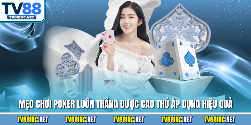 Mẹo chơi poker luôn thắng được cao thủ áp dụng hiệu quả